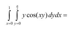 Her
x=0 y=0
y cos(xy) dydx =
