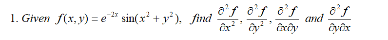 ô²f
of o²f ô?f
аnd
ôx? ôy ôxôy
ôyôx
1. Given f(x, y) = e* sin(x² + y² ), find
-2x
