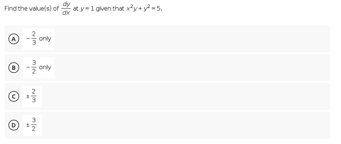 Find the value(s) of
dx
at y=1 given that x²y+ y² = 5.
only
B
only
2
D
