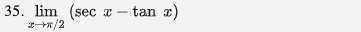 35. lim (sec
2/2
x – tan x)
