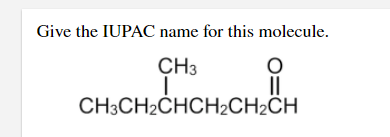 Give the IUPAC name for this molecule.
CH3
|
요
CH3CH2CHCH2CH2CH