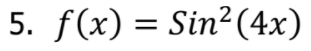 5. f(x) = Sin²(4x)
