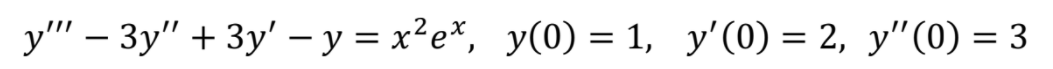 у" - Зу" + Зу' -у %3 х?е*, у(0) — 1, у'(0) %3 2, у" (0) 3 3

