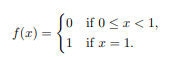 fo if 0 <r< 1,
f(r) =
1 if x = 1.
