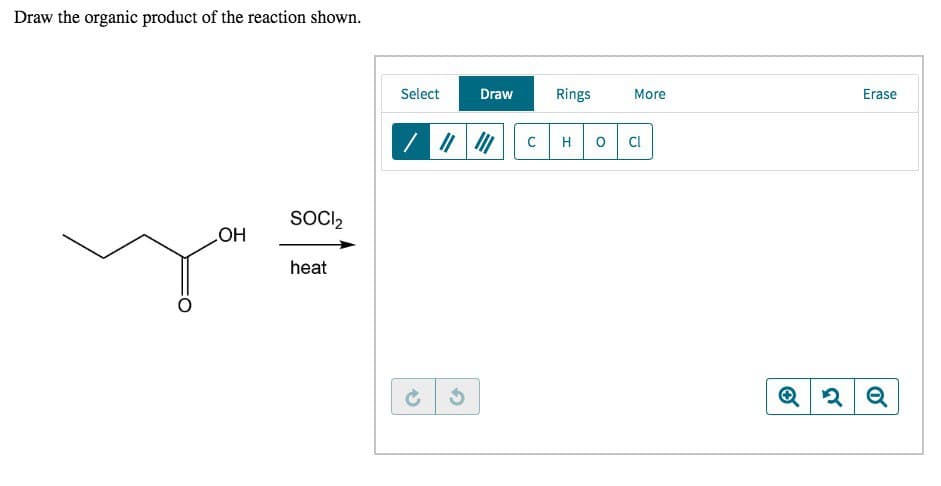 Draw the organic product of the reaction shown.
SOCI 2
OH
heat
Select
Draw
Rings
More
Erase
/
с H
о Cl
3
Q 2Q