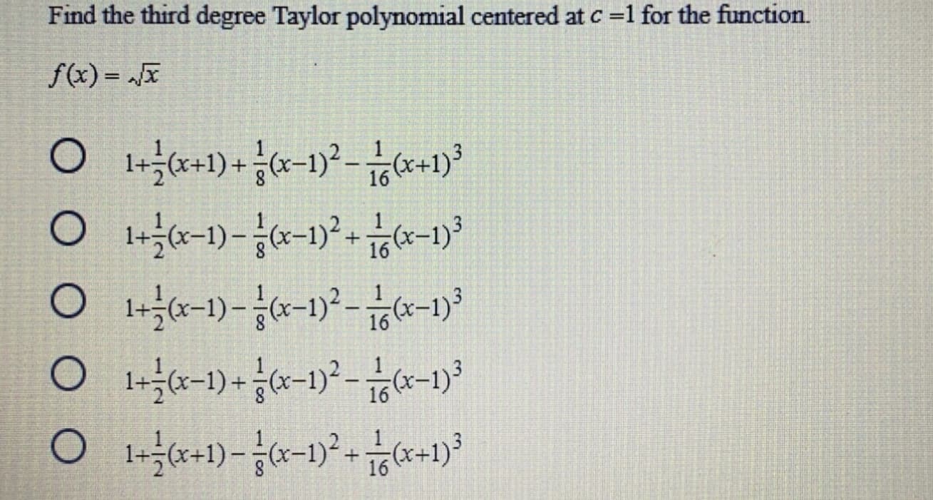Find the third degree Taylor polynomial centered at c =1 for the function.
f(x) = „x
%3D
