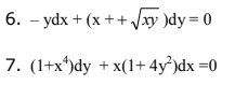 6. – ydx + (x ++ xy )dy = 0
7. (1+x*)dy + x(1+ 4y³)dx =0
