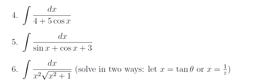 dx
4.
4+5 cos x
dx
5.
sin x + cos x + 3
dx
(solve in two ways: let x = tan 0 or x =)
x² Vx² + 1
