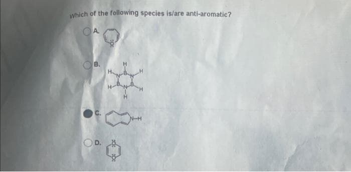 Which of the following species is/are anti-aromatic?
OA
C.
N-H