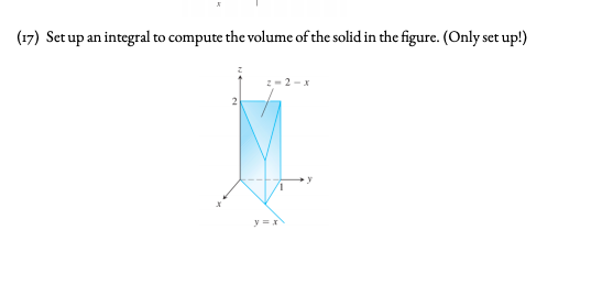 (17) Set up an integral to compute the volume of the solid in the figure. (Only set up!)
z- 2 - x
2
y =x
