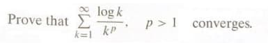 Prove that Σ
k=1
log k
kp
p> 1 converges.