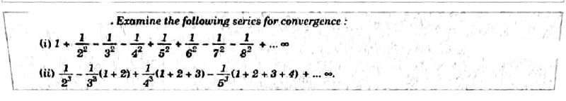 . Examine the following series for convergence:
--------- +1
(??)
-(1 + 2) + (1+2+3)(1+2+3+4) +.