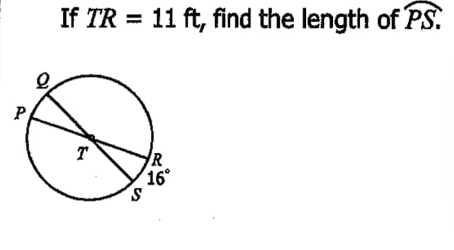 If TR = 11 ft, find the length of PS.
T
IR
16°
