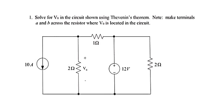 1. Solve for Vo in the circuit shown using Thevenin's theorem. Note: make terminals
a and b across the resistor where Vo is located in the circuit.
10 A
ww
252
>
www
192
121'
ww
252