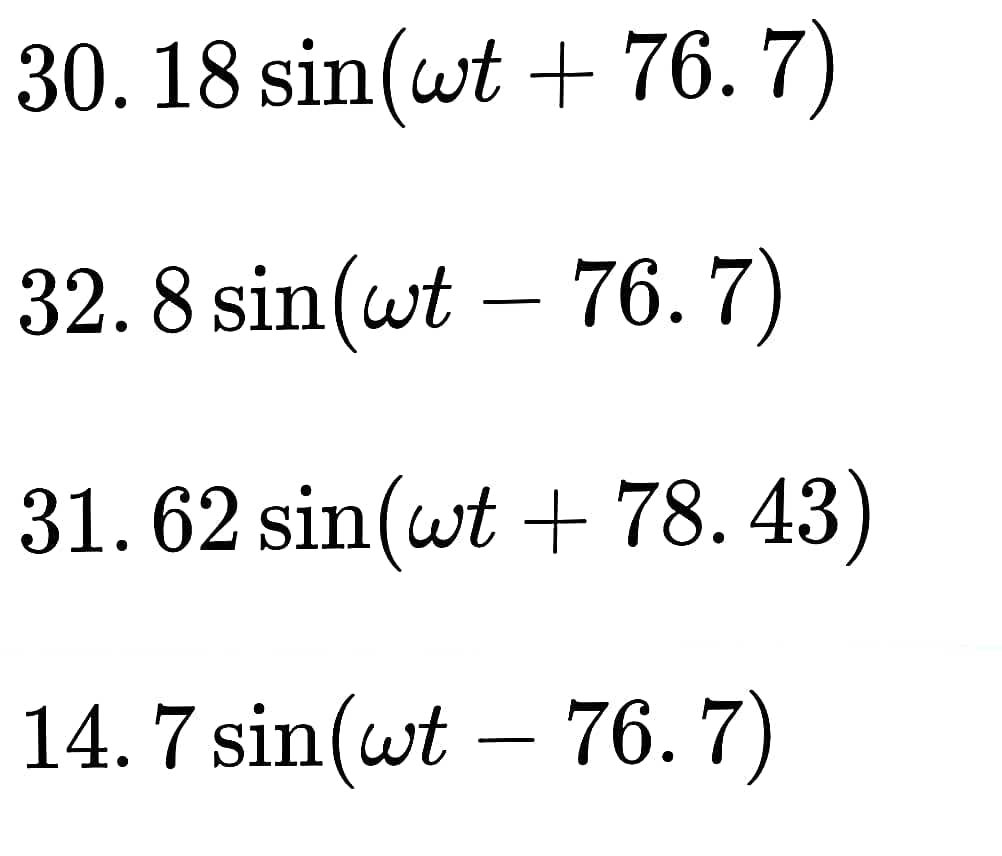 30. 18 sin(wt + 76. 7)
32. 8 sin(wt – 76. 7)
31.62 sin(wt + 78.43)
14. 7 sin(wt - 76. 7)