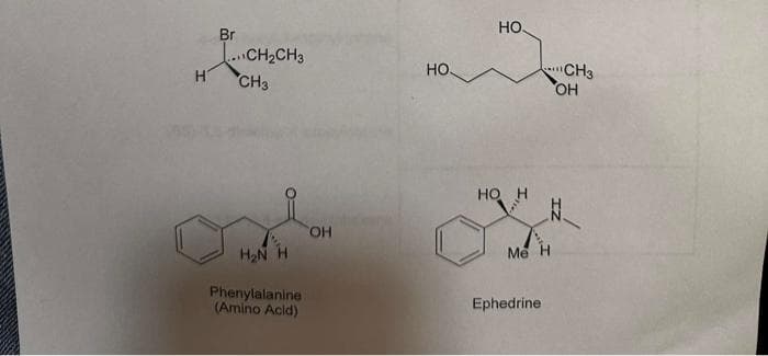 H
Br
CH₂CH3
CH3
H₂N H
Phenylalanine
(Amino Acid)
OH
HO
НО.
HO H
Me H
Ephedrine
CH3
OH