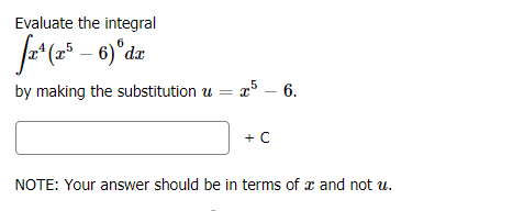 Evaluate the integral
by making the substitution u = x*
– 6.
+ C
NOTE: Your answer should be in terms of x and not u.
