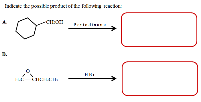 Indicate the possible product of the following reaction:
А.
-CH:OH
Periodinane
В.
HBr
H2C-CHCH2CH3
