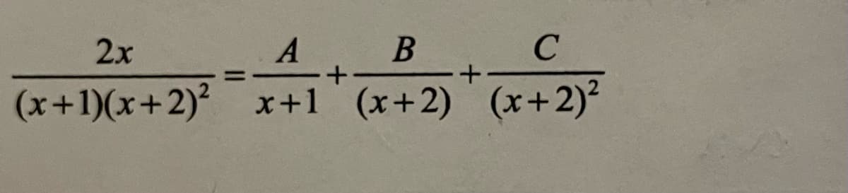 2х
A
В
с
+
(x+1)(x+2)2 x+1 (x+2) (x+2)2
=
+