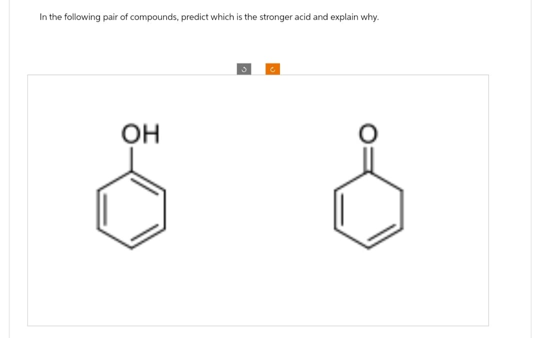 In the following pair of compounds, predict which is the stronger acid and explain why.
OH
ف
C