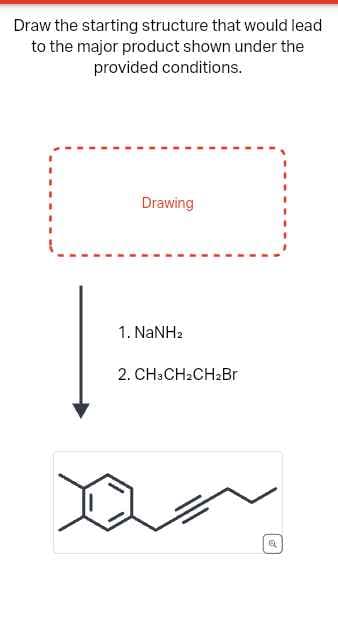 Draw the starting structure that would lead
to the major product shown under the
provided conditions.
Drawing
1. NaNHz
2. CH3CH₂CH2Br
Q