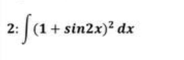 2: [(1 + sin2x)² dx