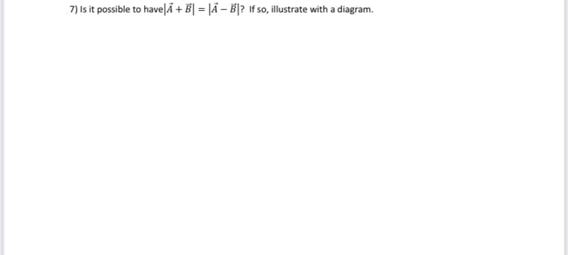 7) Is it possible to have |Ã + B| = |AB|? If so, illustrate with a diagram.