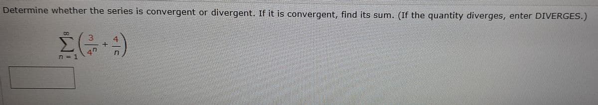Determine whether the series is convergent or divergent. If it is convergent, find its sum. (If the quantity diverges, enter DIVERGES.)
0O
3
n = 1
