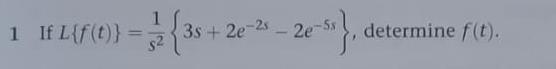 1 If L{f(t)}
$²
2e-ss}, determine f(t).
3s +2e-2s2e