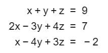 x+у+z %3D 9
2х - Зу + 4z %3D 7
х- 4y + 3z
- 2
П
