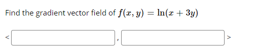 Find the gradient vector field of f(r, y) = In(x + 3y)
