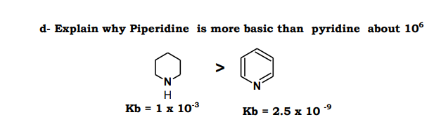 d- Explain why Piperidine is more basic than pyridine about 106
N.
H
Kb = 1 x 103
кь 3 2.5 х 10 >
%3D
