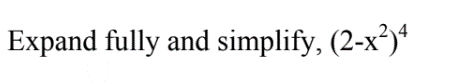 Expand fully and simplify, (2-x²)4