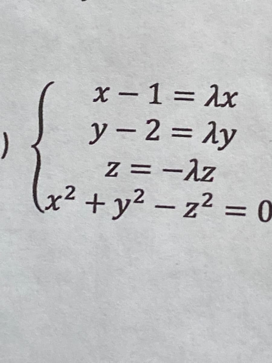 x-1=2x
y=2= λy
Z=-λz
(x² + y²-z² = 0