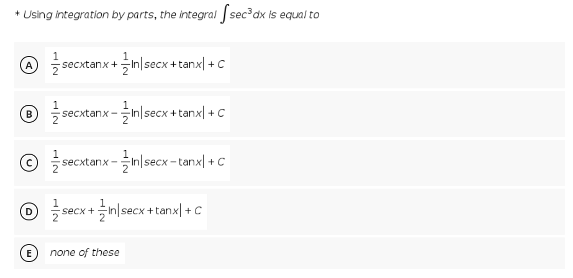 * Using integration by parts, the integral sec dx is equal to
1
O secxtanx +nsecx + tanx| + C
1
® secxtanx - nlsecx + tanx| + C
B
ⓒ 글secxtanx-글 secx-tanxl +C
1
- secxtanx -.
O secx +inlsecx + tanx + C
E
none of these
