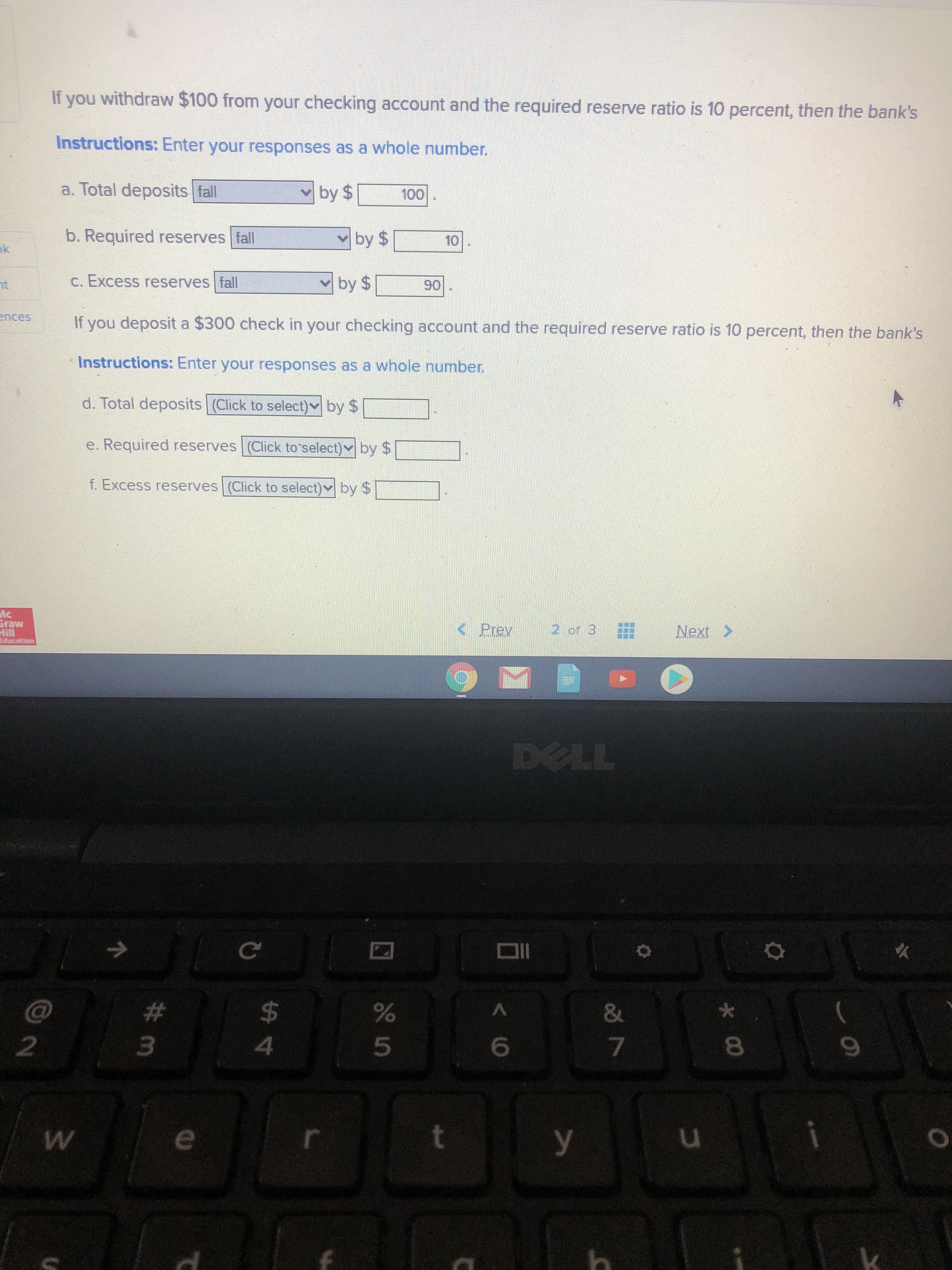 If you deposit a $300 check in your checking account and the required reserve ratio is 10 percent, then the bank's
Instructions: Enter your responses as a whole number.
d. Total deposits (Click to select)v by $
e. Required reserves (Click to'select)v by $
f. Excess reserves (Click to select)v by $
