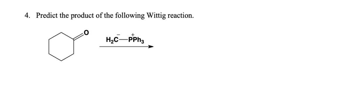 4. Predict the product of the following Wittig reaction.
H₂C-PPh3