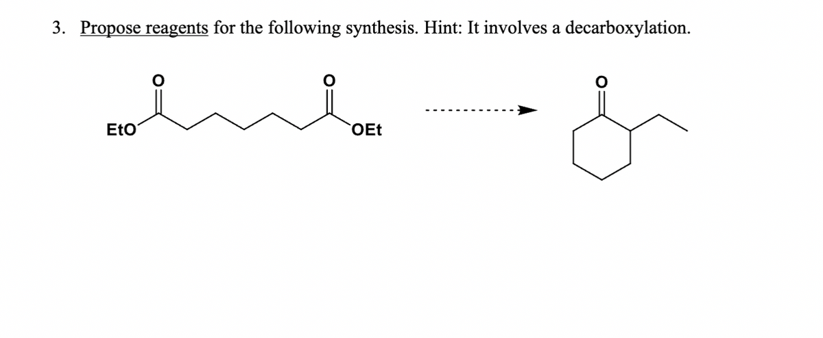 3. Propose reagents for the following synthesis. Hint: It involves a decarboxylation.
Etoi
OEt