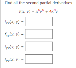 Find all the second partial derivatives.
f(x, y) = xSy6 + 4x³y
f(x, y) =
fy(x, y) =
fyx(x, y) =
fyy(x, y) = |
