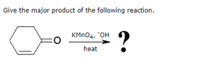 Give the major product of the following reaction.
?
KMno4, "OH
heat
