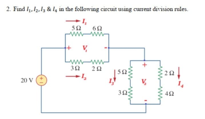 2. Find I1, 12,13 & I4 in the following circuit using current division rules.
I,
52
6Ω
wwww
V,
Lwwww
3Ω
5Ω
20 V
42
w ww
+
wwww
+1
