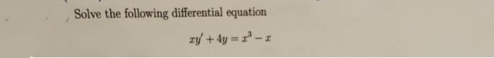 Solve the following differential equation
ry + 4y = x³ - I