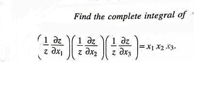 Find the complete integral of
(1 az
z dx,
1 dz
z dx2
1 dz
= x1 x2 X3.
z dxz

