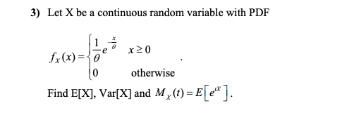 3) Let X be a continuous random variable with PDF
1
fx(x) = {0
x20
otherwise
Find E[X], Var[X] and M ({) = E[e*].
