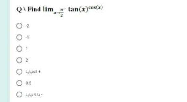 QI Find lim tan(x)cos(x)
O 2
O 0.5
O 44 la

