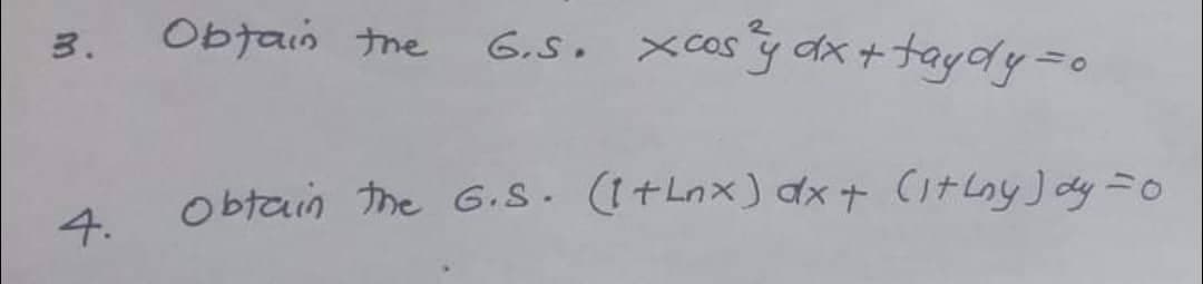 3.
4.
6.5. xcos y dx + taydy=0
Obtain the G.S. (1+Lnx) dx + (1+hny) dy = 0
Obtain the