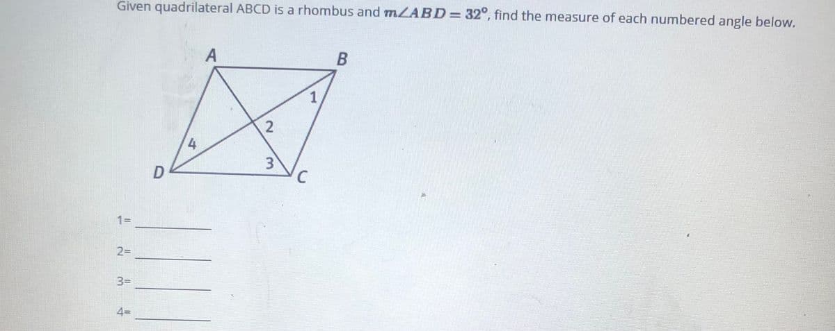 Given quadrilateral ABCD is a rhombus and MZABD= 32°, find the measure of each numbered angle below.
4.
3
C
1=
2=
3D
43D
2.
