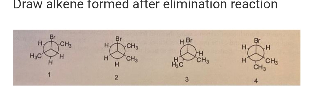 Draw alkene formed after elimination reaction
Н
H3C
Br
Н
1
CH3
Н
Н,
Н
Br
Н
2
CH3
CH3
H Br
H₂C
3
H
CH3
Н,
Н
Br
н
4
CH3
CH3