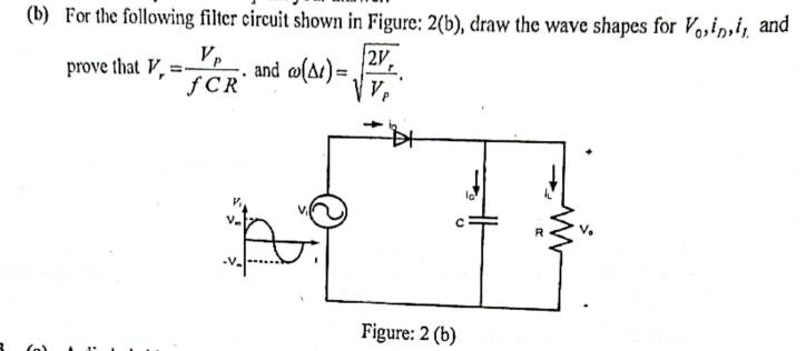 (b) For the following filter circuit shown in Figure: 2(b), draw the wave shapes for Vo,in,i, and
Vp
fCR
|2V,
prove that V,
and w(ac)=
Figure: 2 (b)
