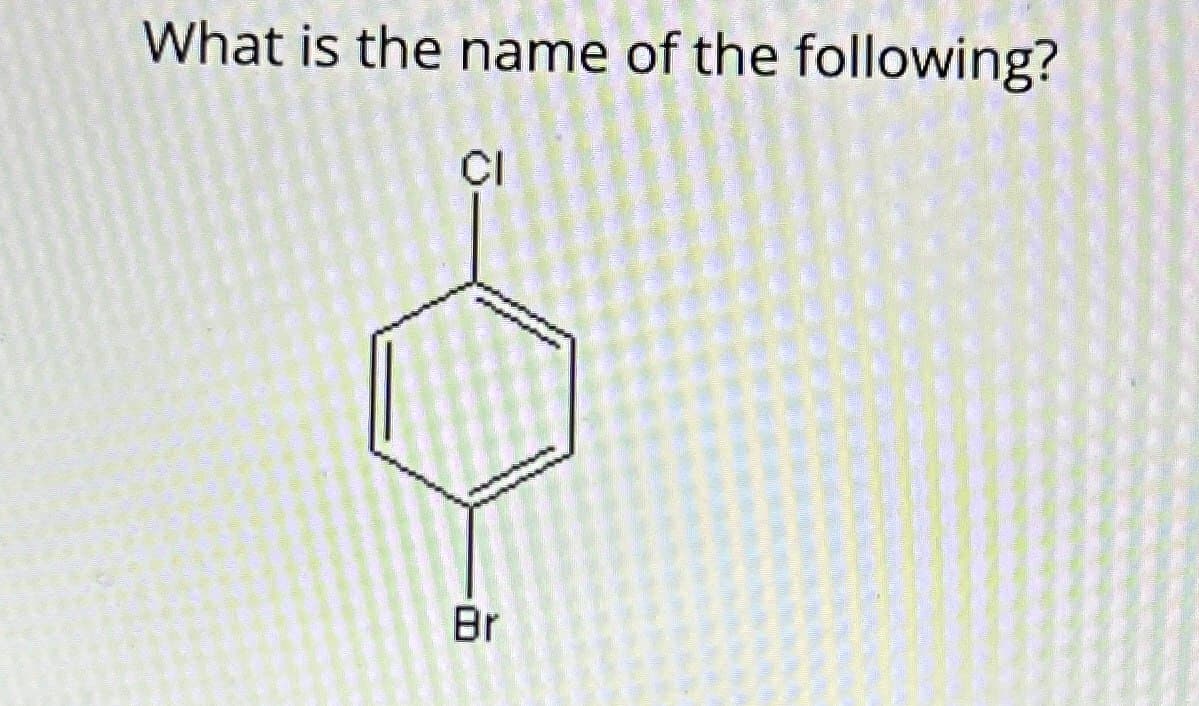 What is the name of the following?
CI
Br